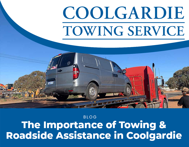 The Importance of Towing & Roadside Assistance in Coolgardie: How We Save the Day
